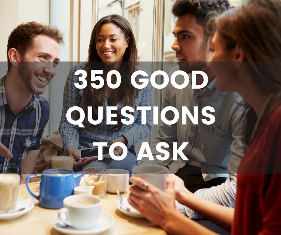 350 Good questions to ask